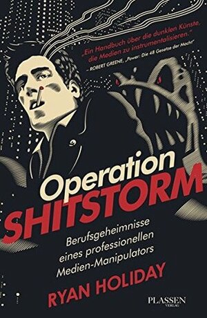 Operation Shitstorm: Berufsgeheimnisse eines professionellen Medien-Manipulators by Tilmann Kleinau, Ryan Holiday