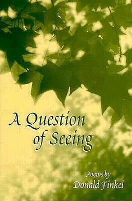 A Question of Seeing: Poems by Donald Finkel