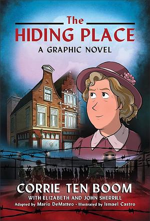 The Hiding Place: A Graphic Novel by Elizabeth Sherrill, John Sherrill, Corrie ten Boom