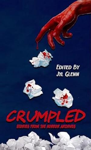 Crumpled: Storied from the Horror Archives  by K.L. Allister, Chris Heinicke, Jyl Glenn