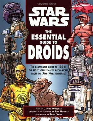 Star Wars:The Essential Guide to Droids by Bill Hughes, Daniel Wallace
