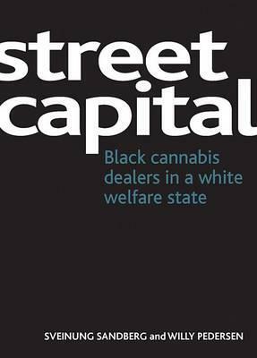 Street Capital: Black Cannabis Dealers in a White Welfare State by Willy Pedersen, Sveinung Sandberg