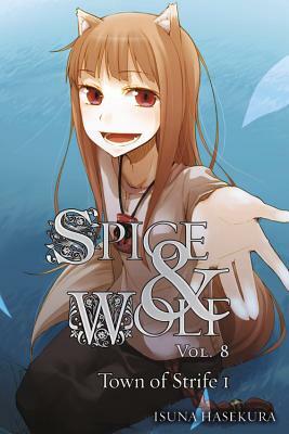 Spice and Wolf, Vol. 8 (light novel): Town of Strife I by Isuna Hasekura
