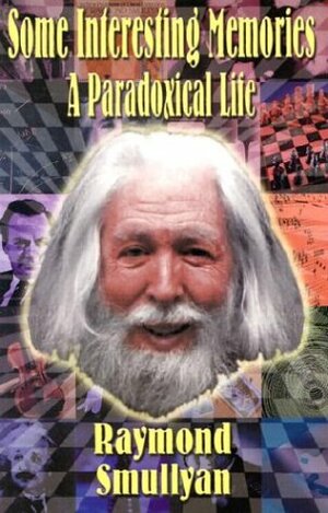 Some Interesting Memories: A Paradoxical Life by Raymond M. Smullyan