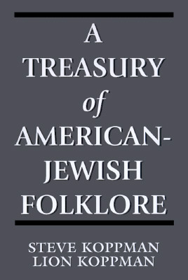 A Treasury of American-Jewish Folklore by Steve Koppman, Lion Koppman