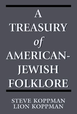 A Treasury of American-Jewish Folklore by Lion Koppman, Steve Koppman