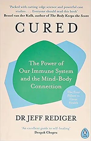 Cured: The Power of Our Immune System and the Mind-Body Connection by Jeff Rediger