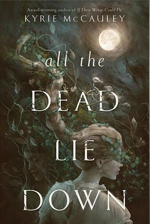 All the Dead Lie Down by Kyrie McCauley