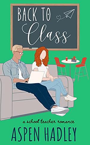 Back To Class: A School Teacher Romance by Aspen Hadley