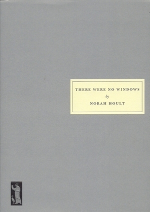 There Were No Windows by Norah Hoult