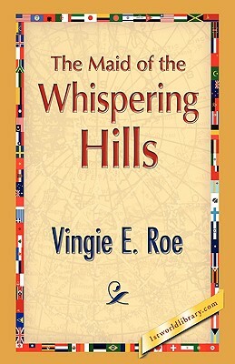 The Maid of the Whispering Hills by Vingie E. Roe