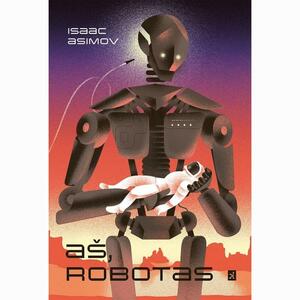 Aš, robotas by Isaac Asimov