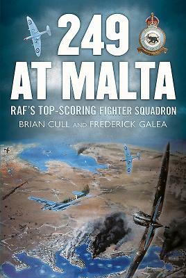 249 at Malta: Raf's Top-Scoring Fighter Squadron by Frederick Galea, Brian Cull