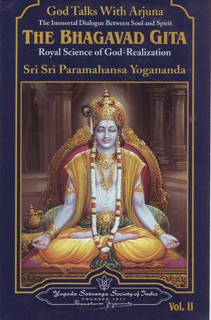 God Talks with Arjuna: The Bhagavad Gita: Royal Science of God-Realization by Paramahansa Yogananda