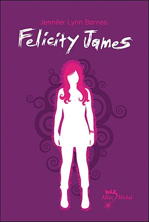 Felicity James by Jennifer Lynn Barnes