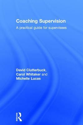 Coaching Supervision: A Practical Guide for Supervisees by Michelle Lucas, Carol Whitaker, David Clutterbuck