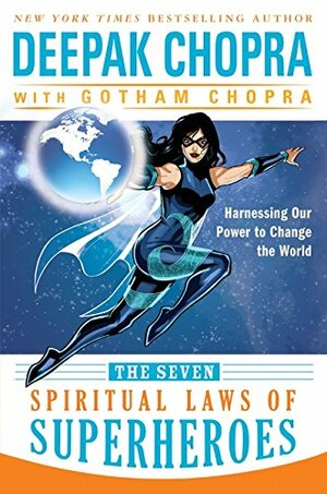 The Seven Spiritual Laws of Superheroes: Harnessing Our Power to Change the World by Deepak Chopra