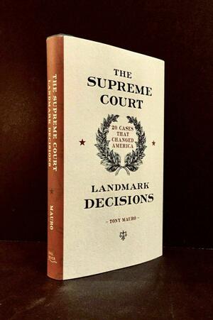 The Supreme Court: Landmark Decisions: 20 Cases that Changed America by Anthony Mauro