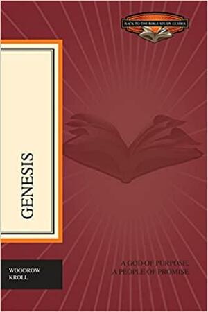 Genesis: A God of Purpose, a People of Promise by Woodrow Kroll