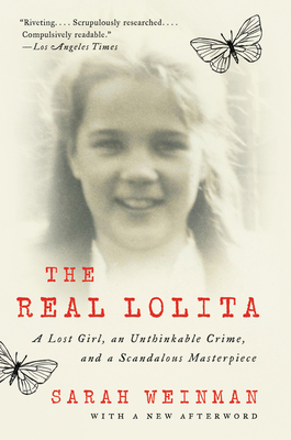 The Real Lolita: A Lost Girl, an Unthinkable Crime, and a Scandalous Masterpiece by Sarah Weinman