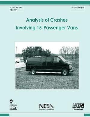 Analysis of Crashes Involving 15-Passenger Vans: NHTSA Technical Report DOT HS 809 735 by National Highway Traffic Safety Administ