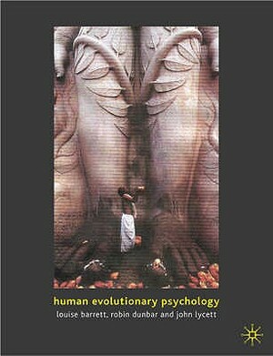 Human Evolutionary Psychology by Robin Dunbar, John Lycett, Louise Barrett