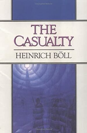 The Casualty by Heinrich Böll, Leila Vennewitz