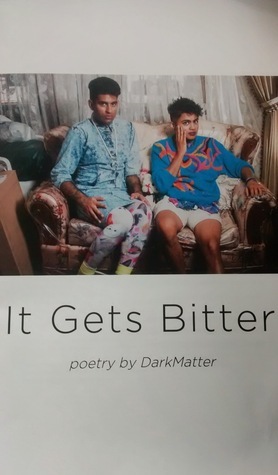 It Gets Bitter: Poetry by DarkMatter by Alok Vaid-Menon, Janani Balasubramanian