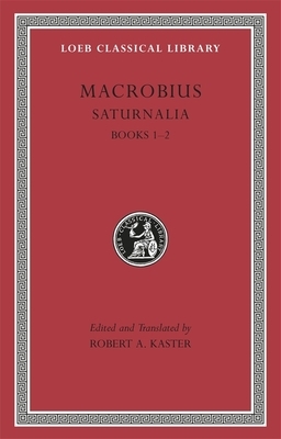 Saturnalia, Books 1-2 by Macrobius