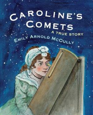 Caroline's Comets: A True Story by Emily Arnold McCully