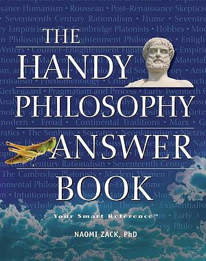 The Handy Philosophy Answer Book by Naomi Zack