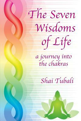 The Seven Wisdoms of Life by Shai Tubali