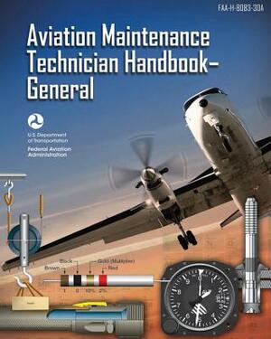 Aviation Maintenance Technician Handbook - General: Faa-H-8083-30a (Black & White) by Federal Aviation Administration, U. S. Department of Transportation