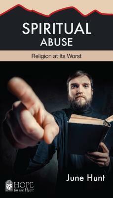 Spiritual Abuse: Breaking Free from Religious Control by June Hunt