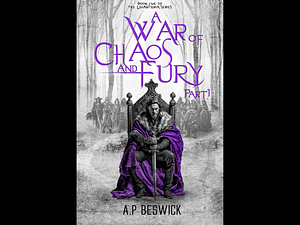 A War of Chaos and Fury Part 1 by A.P. Beswick