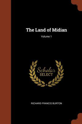 The Land of Midian; Volume 1 by Richard Francis Burton