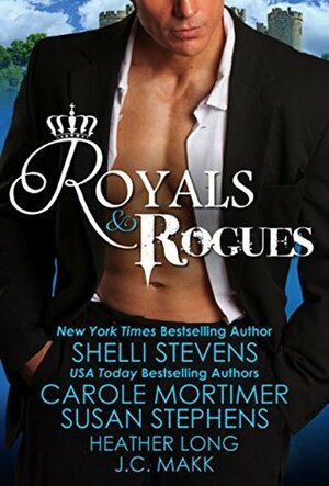 Royals & Rogues Anthology by Angelique Armae, J.C. Makk, Carole Mortimer, Susan Stephens, Shelli Stevens, Heather Long
