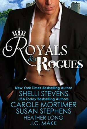 Royals & Rogues Anthology by Angelique Armae, Shelli Stevens, Heather Long, Carole Mortimer, J.C. Makk, Susan Stephens