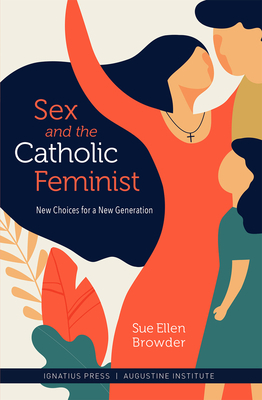 Sex and the Catholic Feminist by Sue Ellen Browder