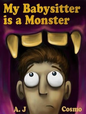 My Babysitter is a Monster by A.J. Cosmo