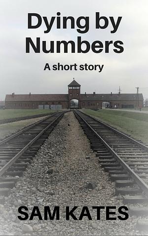 Dying by Numbers by Sam Kates