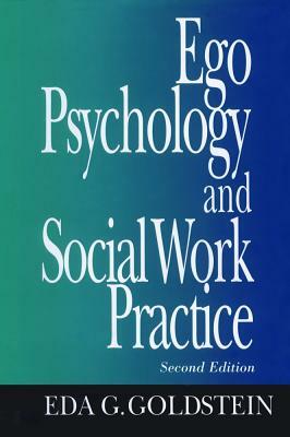 Ego Psychology and Social Work Practice: 2nd Edition by Eda Goldstein