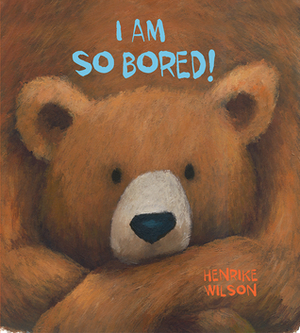 I Am So Bored! by Henrike Wilson