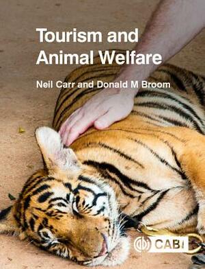 Tourism and Animal Welfare by Neil Carr, Donald M. Broom