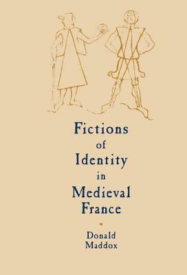 Fictions of Identity in Medieval France by Donald Maddox