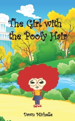 The Girl with the Poofy Hair by Dawn Michelle