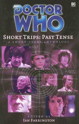 Doctor Who Short Trips: Past Tense by Iain McLaughlin, Anthony Keetch, Mark Wright, Claire Bartlett, John Binns, Nicholas Briggs, Eric Saward, Ian Farrington, Alison Lawson, Nev Fountain, Danny Heap, Paul Williams, Simon Guerrier, Dave Owen, Ian Mond, Stephen Hatcher, Samantha Baker, Jonathan Morris, Christopher Bav