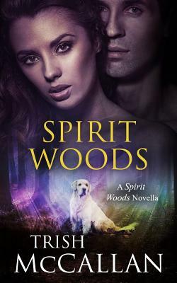 Spirit Woods: A Spirit Woods Novella by Trish McCallan