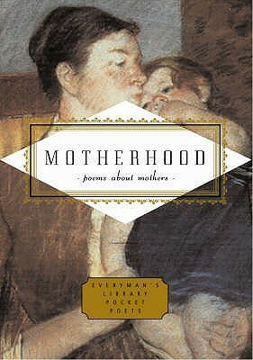 Motherhood: Poems About Mothers by Carmela Ciuraru