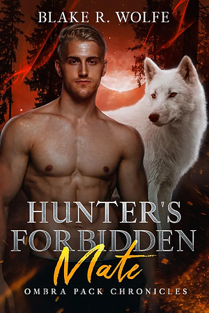 Hunter's Forbidden Mate by Blake R. Wolfe